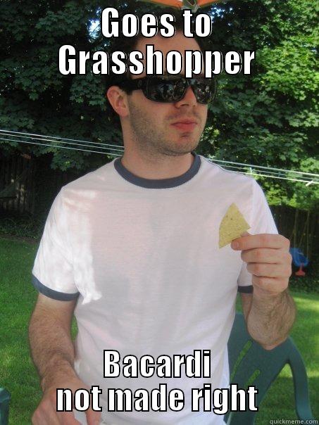 GOES TO GRASSHOPPER BACARDI NOT MADE RIGHT Misc