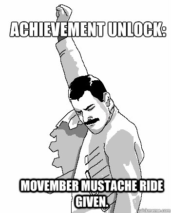 Achievement Unlock:  Movember Mustache Ride Given.  Freddie Mercury