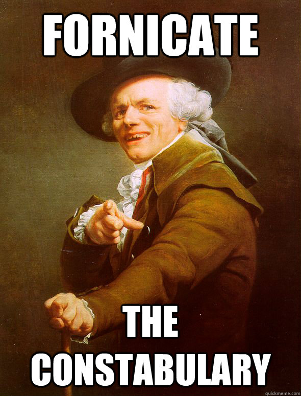 fornicate the constabulary  Joseph Ducreux