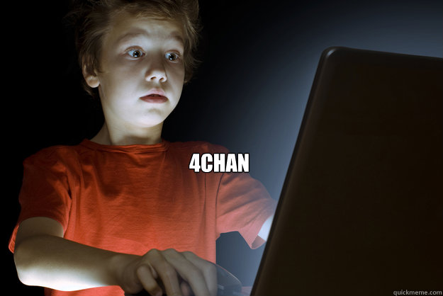4Chan  - 4Chan   scared first day on the internet kid