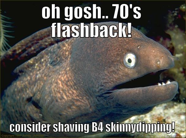 OH GOSH.. 70'S FLASHBACK! CONSIDER SHAVING B4 SKINNYDIPPING! Bad Joke Eel