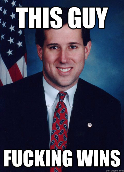 This guy fucking wins  Scumbag Santorum