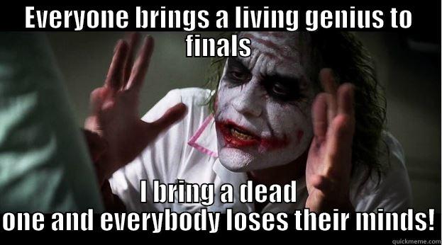 EVERYONE BRINGS A LIVING GENIUS TO FINALS I BRING A DEAD ONE AND EVERYBODY LOSES THEIR MINDS! Joker Mind Loss