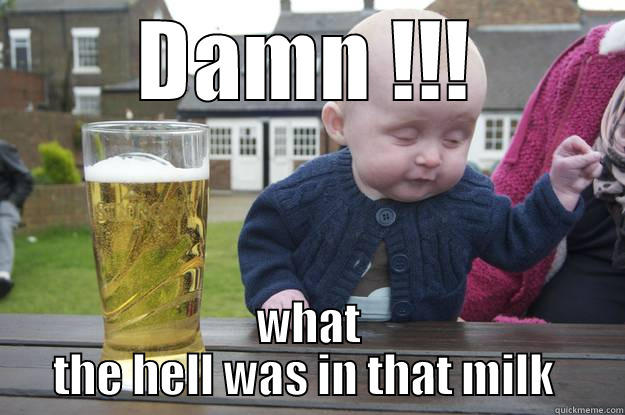 DAMN !!! WHAT THE HELL WAS IN THAT MILK  drunk baby