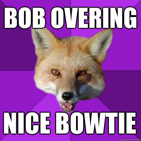 Bob Overing Nice bowtie  Forensics Fox