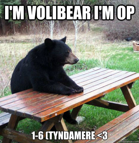 I'm Volibear I'm OP 1-6 (Tyndamere <3  