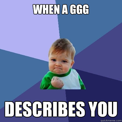 When a GGG Describes you  Success Kid