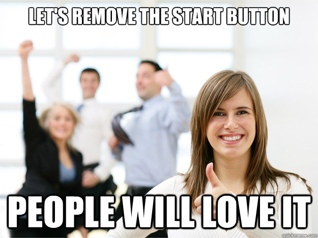 let's remove the start button people will love it - let's remove the start button people will love it  Over-optimistic Marketing Team