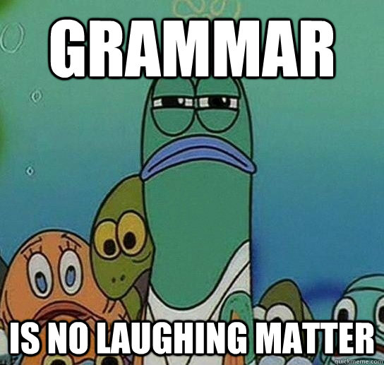 grammar is no laughing matter  Serious fish SpongeBob