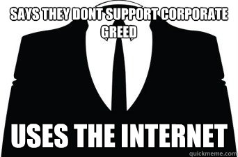 says they dont support corporate greed uses the internet  