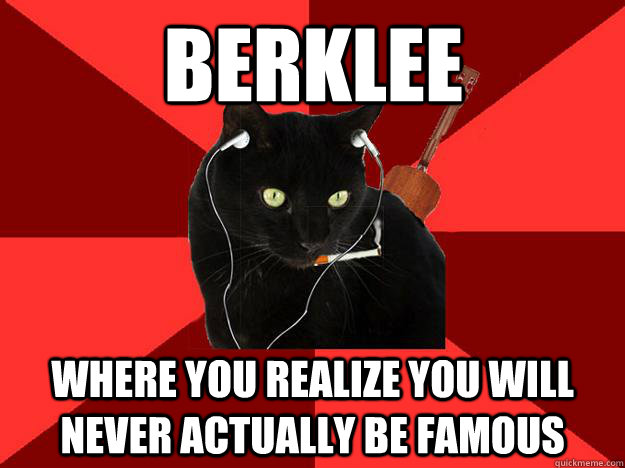 Berklee where you realize you will never actually be famous   Berklee Cat