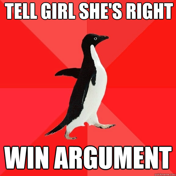 Tell girl she's right Win argument  Socially Awesome Penguin