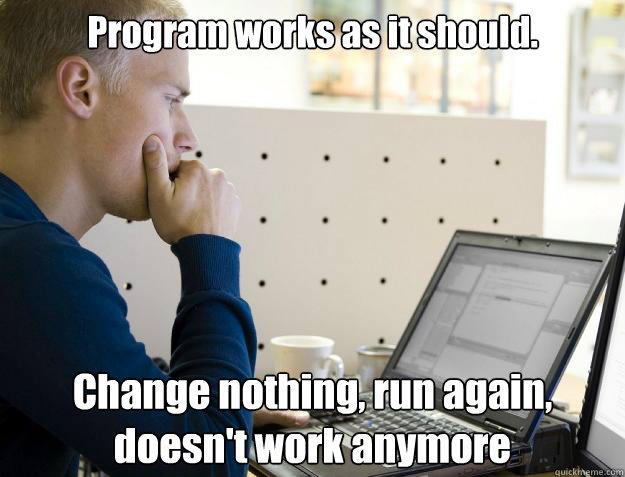 Program works as it should. Change nothing, run again, doesn't work anymore   