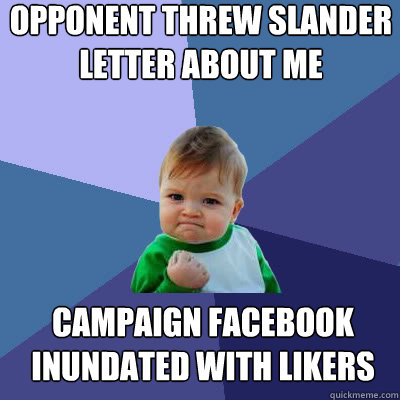 Opponent threw Slander letter about me Campaign facebook inundated with likers  Success Baby