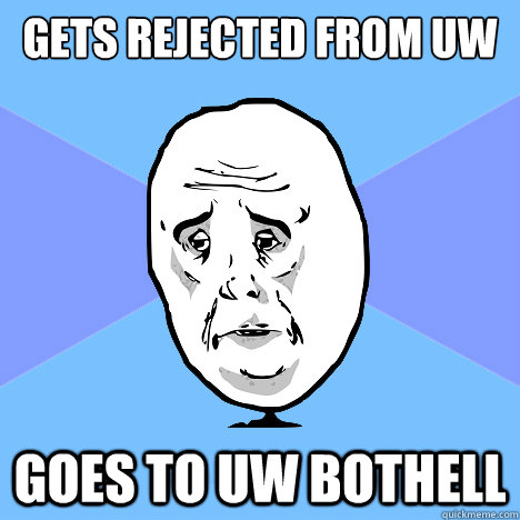 gets rejected from uw goes to UW Bothell  Okay Guy