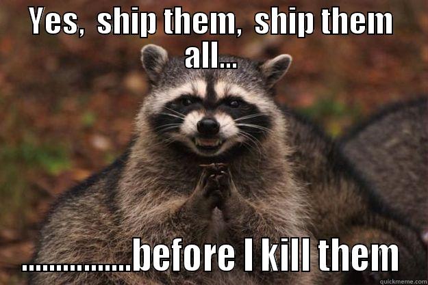 Attack on feels - YES,  SHIP THEM,  SHIP THEM ALL... ................BEFORE I KILL THEM Evil Plotting Raccoon