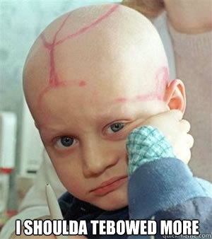 I shoulda tebowed morE - I shoulda tebowed morE  Unimpressed Cancer Kid