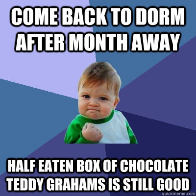 Come Back To Dorm After Month Away Half Eaten Box Of Chocolate Teddy Grahams Is Still Good  Success Kid