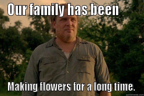 Errol meme - OUR FAMILY HAS BEEN       MAKING FLOWERS FOR A LONG TIME. Misc