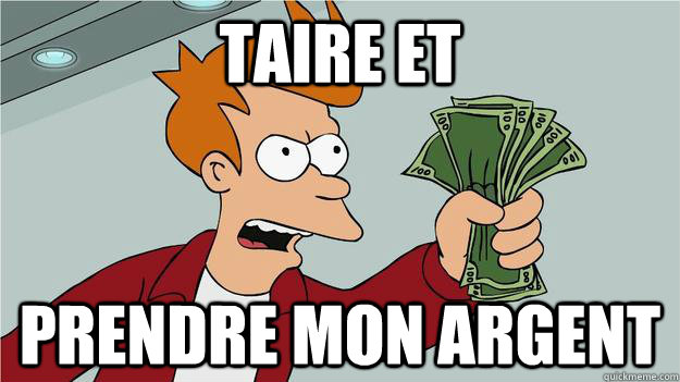 taire et  prendre mon argent - taire et  prendre mon argent  Btech Shut Up And Take My Money Fry