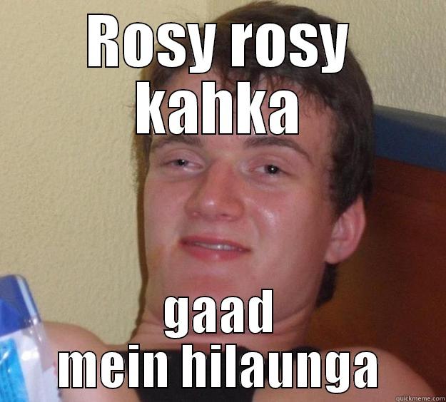 ROSY ROSY KAHKA GAAD MEIN HILAUNGA 10 Guy