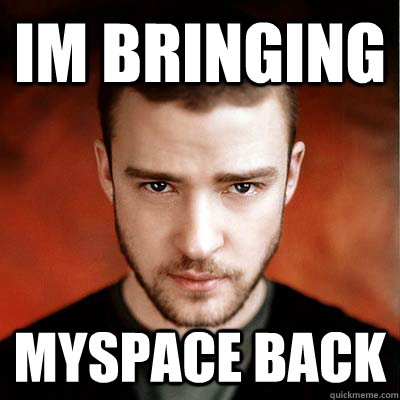 Im bringing myspace back  - Im bringing myspace back   Misc