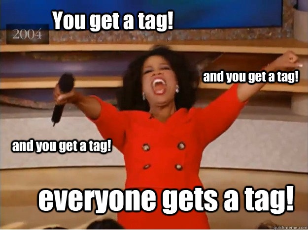 You get a tag! everyone gets a tag! and you get a tag! and you get a tag! - You get a tag! everyone gets a tag! and you get a tag! and you get a tag!  oprah you get a car