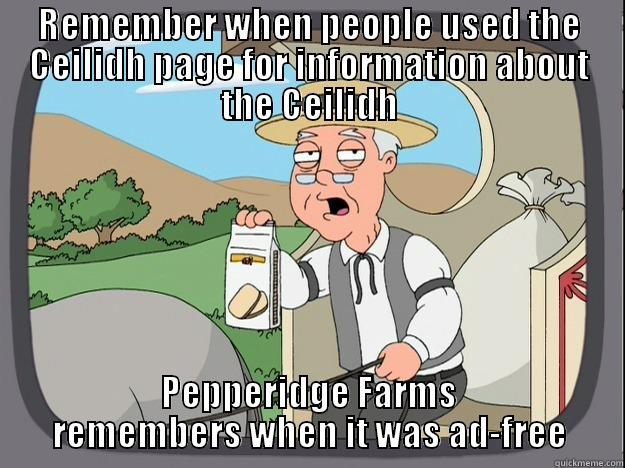 REMEMBER WHEN PEOPLE USED THE CEILIDH PAGE FOR INFORMATION ABOUT THE CEILIDH PEPPERIDGE FARMS REMEMBERS WHEN IT WAS AD-FREE Pepperidge Farm Remembers