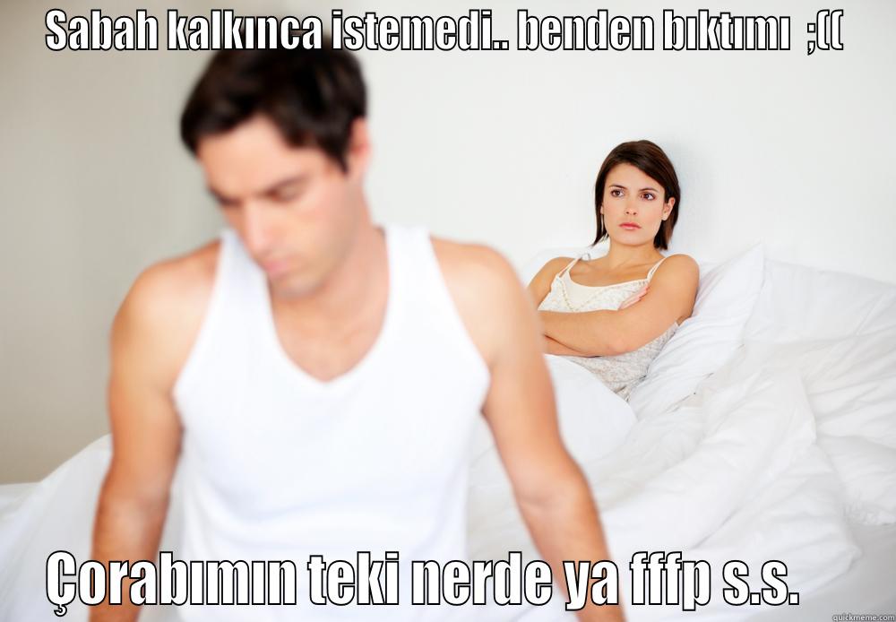 SABAH KALKINCA ISTEMEDI.. BENDEN BIKTIMI  ;(( ÇORABIMIN TEKI NERDE YA FFFP S.S.     Misc