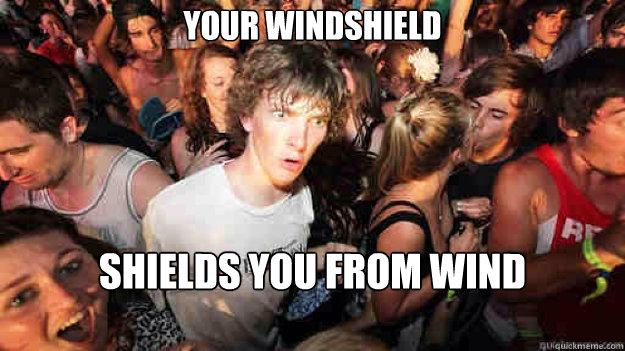 your windshield shields you from wind  Sudden Clarity Clarence