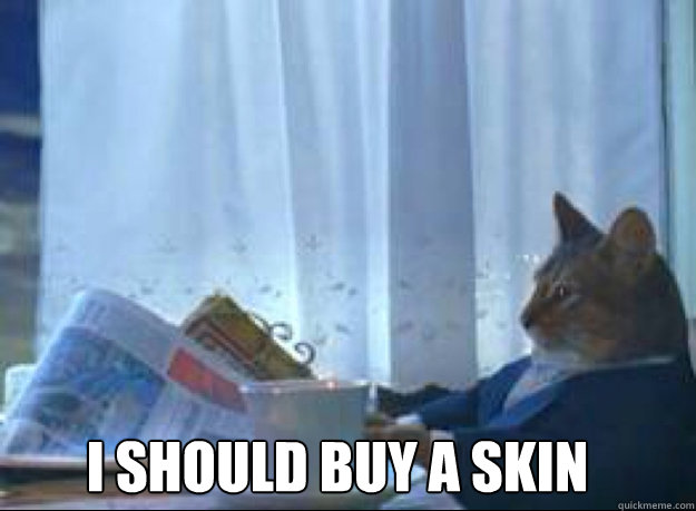 I should buy a skin   I should buy a boat cat