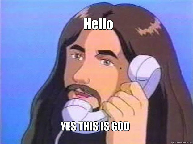 Hello YES THIS IS GOD - Hello YES THIS IS GOD  Yo Gawd