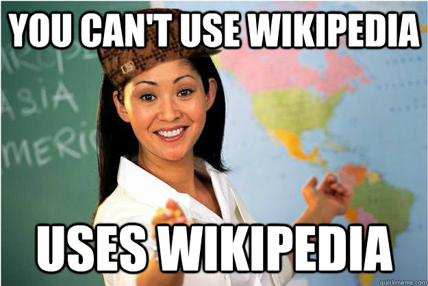 you can't Use Wikipedia Uses Wikipedia  Scumbag Teacher