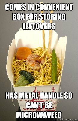 Comes in convenient box for storing leftovers
 Has metal handle so can’t be microwaveed  Scumbag Chinese Food