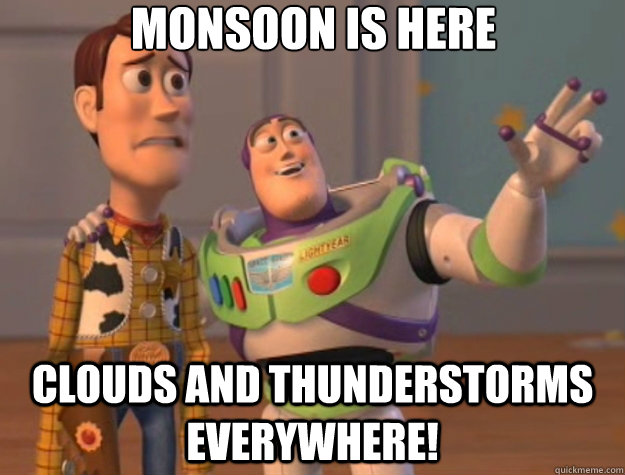 Monsoon is here Clouds and thunderstorms everywhere!  Toy Story