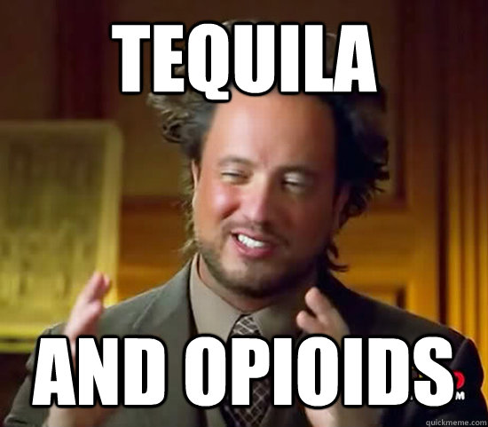 Tequila And opioids  Ancient Aliens