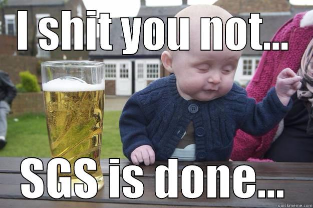 I SHIT YOU NOT... SGS IS DONE... drunk baby