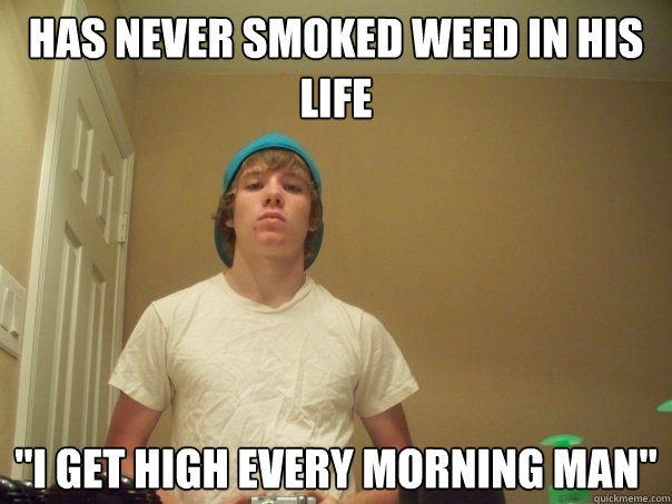 has never smoked weed in his life 