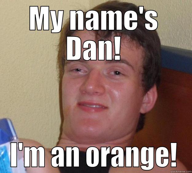 888888888 huds 999999 - MY NAME'S DAN! I'M AN ORANGE! 10 Guy