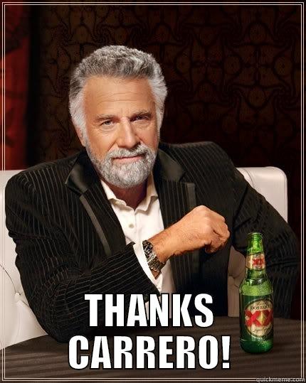  THANKS CARRERO! The Most Interesting Man In The World