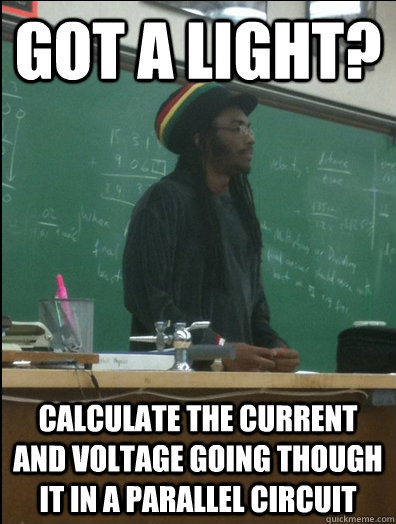 Got a light? Calculate the current and voltage going though it in a parallel circuit - Got a light? Calculate the current and voltage going though it in a parallel circuit  Rasta Science Teacher