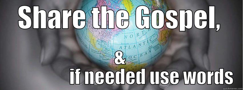 SHARE THE GOSPEL, &                   IF NEEDED USE WORDS Misc