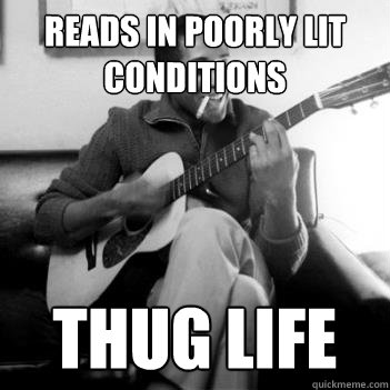 Reads in poorly lit conditions Thug life  Thug Life