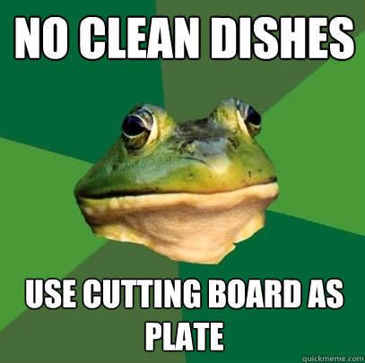 NO CLEAN DISHES USE CUTTING BOARD AS PLATE  Foul Bachelor Frog