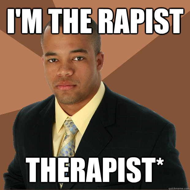 I'm the rapist therapist*  Successful Black Man