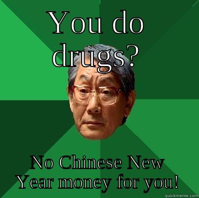 chinese new year - YOU DO DRUGS? NO CHINESE NEW YEAR MONEY FOR YOU! High Expectations Asian Father