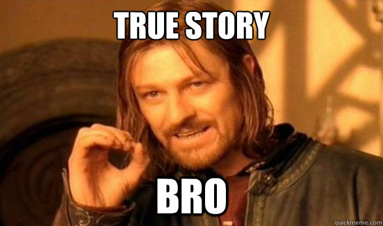 TRUE STORY BRO - TRUE STORY BRO  Boromir