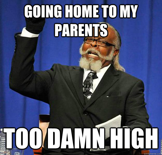 Going home to my parents too damn high  Jimmy McMillan