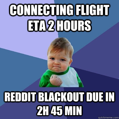 Connecting flight eta 2 hours reddit blackout due in 2h 45 min  Success Kid