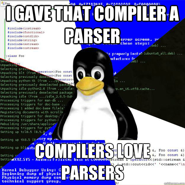 I gave that compiler a parser compilers love parsers  Computer Science Penguin